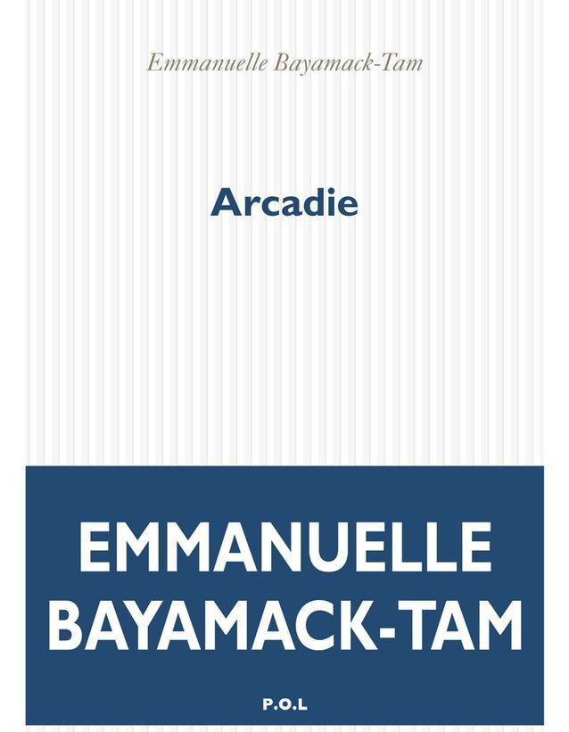 La couverture du roman Arcadie d'Emmanuelle Bayamack-Tam (EDITION P.O.L)