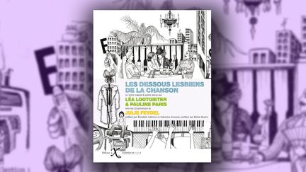 "Les dessous lesbiens de la chanson", de&nbsp;Léa Lootgieter et Julie Feydel (illustrations) (Editions IXe)