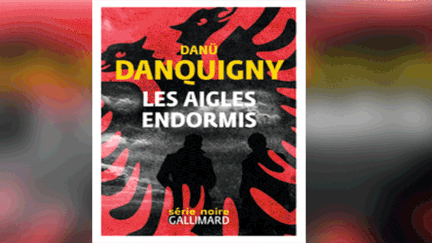 "Les aigles endormis" de Danu Danquigny. (SERIE NOIRE GALLIMARD)