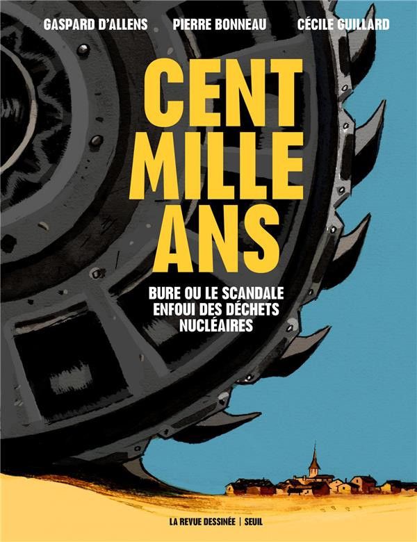 "Cent mille ans, Bure ou le scandale enfoui des déchets nucléaires" (La Revue Dessinée / Le Seuil - 2020)