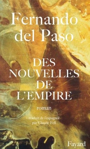 "Des nouvelles de l'Empire" de Fernando del Paso.
 (Fayard)