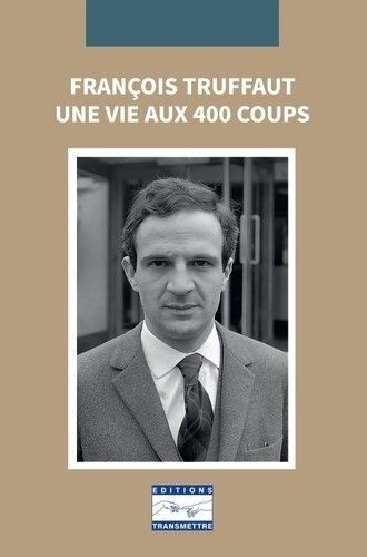 Couverture du livre de Michelle Brieuc "François Truffaut, une vie aux 400 coups". (EDITIONS TRANSMETTRE)