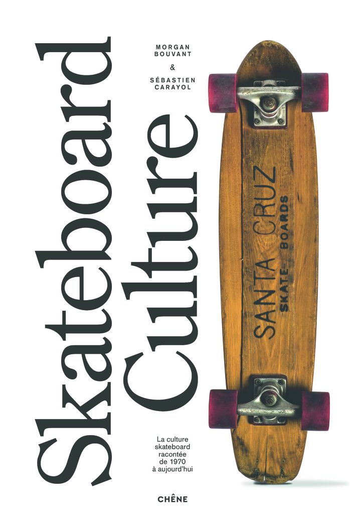 "Skateboard culture" de Morgan Bouvant et Sébastien Carayol. (EDITIONS CHENE)