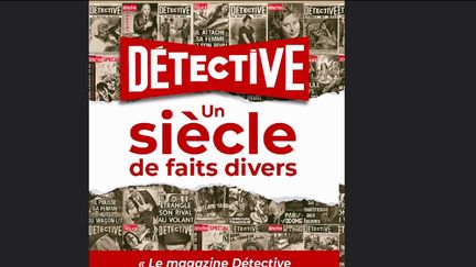 Livre : « Détective, un siècle de faits-divers », un ouvrage sur les plus grandes enquêtes criminelles