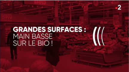 Grandes surfaces : main basse sur le bio! (COMPLÉMENT D'ENQUÊTE/FRANCE 2)