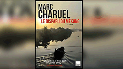 "Le disparu du Mékong" de Marc Charuel. (Editions du Toucan)