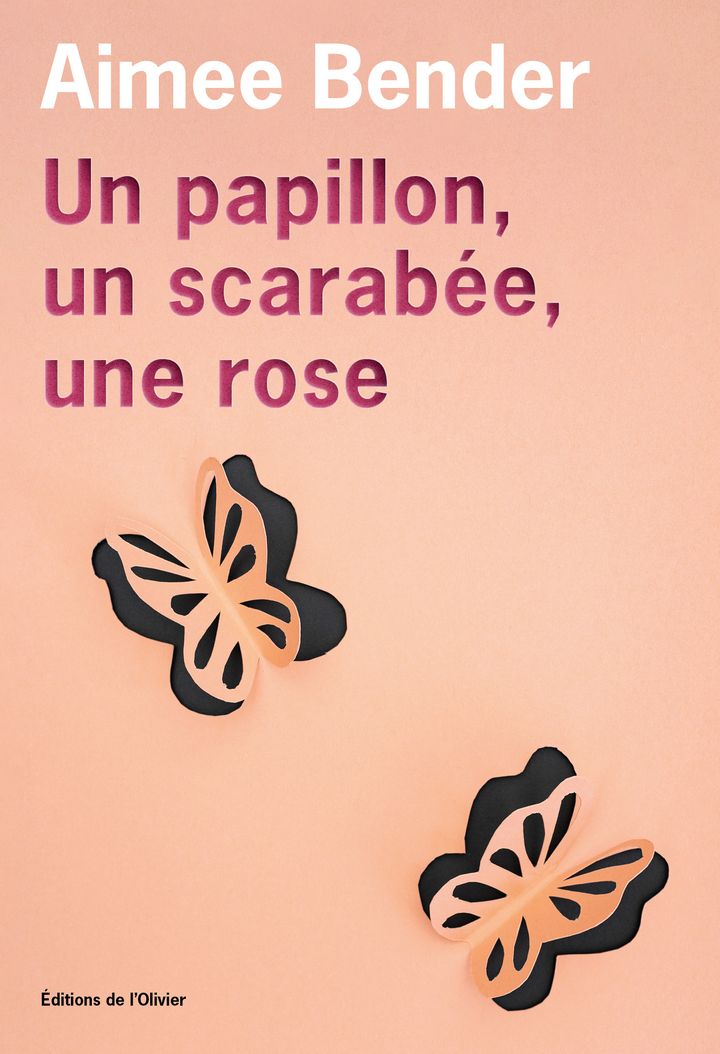 Couverture de "Un papillon, un scarabée, une rose", d'Aimee Bender traduit de l'anglais (Etats-Unis) par Céline Leroy, janvier 2021 (EDITIONS DE L'OLIVIER)