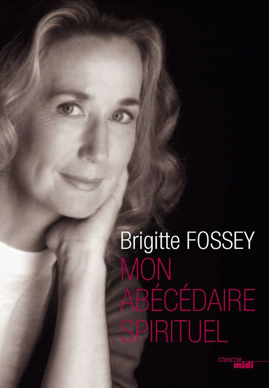 L'abécédaire spirituel de Brigitte Fossey 
 (Editions du Cherche Midi )