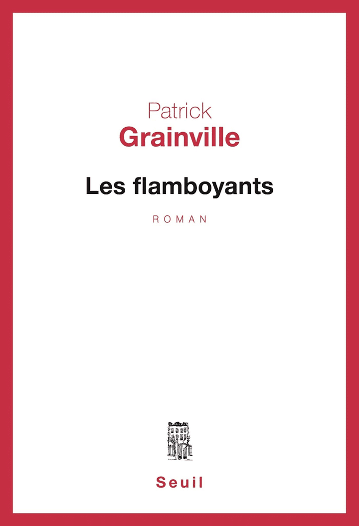 Patrick Grainvillen "Les Flamboyants"
 (Edition Seuil)