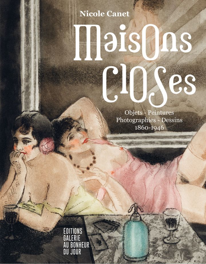 Première de couverture de "Maisons closes"&nbsp; de Nicole Canet, également affiche de l'exposition à la galerie Au bonheur du jour jusqu'en juin 2021. (EDITIONS GALERIE AU BONHEUR DU JOUR)