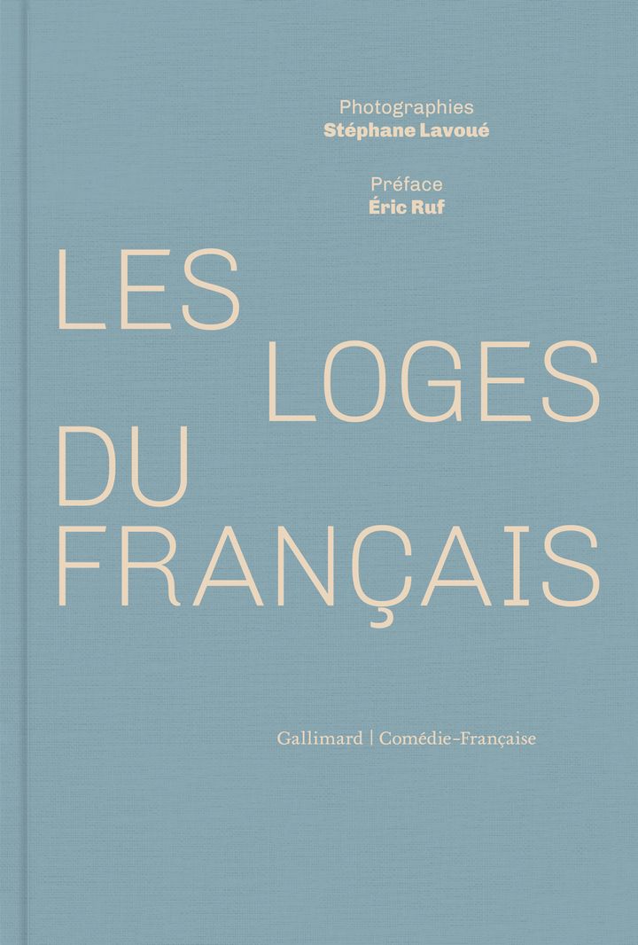 "Les loges du Français" de Stéphane Lavoué, préface Eric Ruf (Gallimard/Comédie-Française)