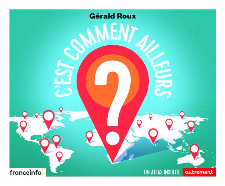 "C'est comment ailleurs", de G. Roux (EDITIONS FRANCE INFO / AUTREMENT)