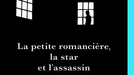 "La petite romancière, la star et l'assasin" de Caroline Solé (EDITIONS ALBIN MICHEL)