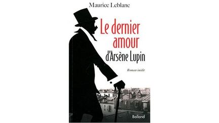 &quot;Le dernier amour d&#039;Arsène Lupin&quot;
 (Editions Balland)