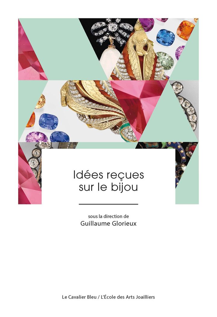 Couverture du livre "Idées reçues sur le bijou" de Guillaume Glorieux. (LE CAVALIER BLEU / L'ECOLE DES ARTS JOAILLIERS)