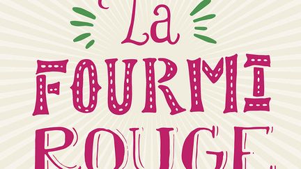 "La fourmi rouge" d' Emilie Chazerand (EDITIONS SARBACANE)