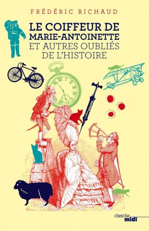 "Le coiffeur de Marie Antoinette et autres oubilés de l'histoire" aux éditons Cherche-Midi 
 (DR / Cherche Midi )