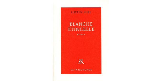 &quot;Blanche étincelle&quot; de Lucien Suel aux Editions de la Table Ronde.
 (DR)