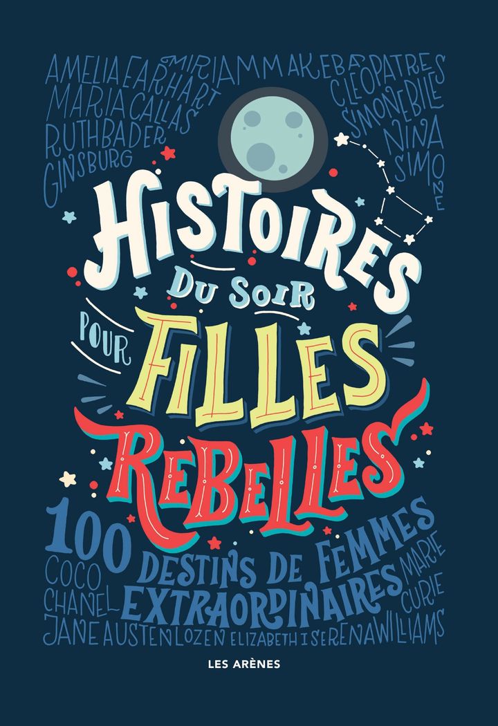 &nbsp;"Histoires du soir pour filles rebelles"&nbsp;d'Elena Favilli et de Francesca Cavallo : première de couverture. (Les Arênes)