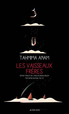 «Les vaisseaux frères», livre de l'écrivaine bangladaise Tahmima Anam publié en français chez Actes Sud.  (DR)