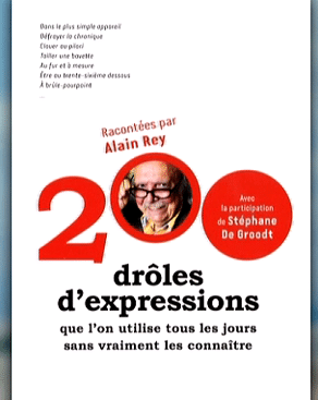 "200 drôles d'expression" (Le Robert) de Alain Rey et Stéphane de Groodt 19€
 (France 2 )