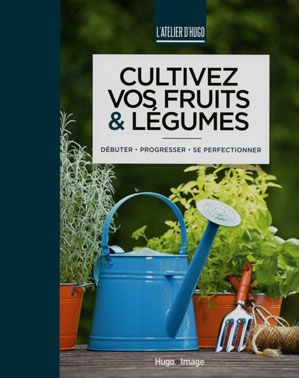 &nbsp; ("Cultivez vos fruits & légumes", de la collection "L'atelier d'Hugo" © Hugo et Cie)