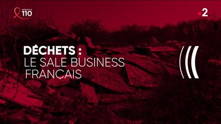 "Complément d'enquête". Déchets : le sale business français (COMPLÉMENT D'ENQUÊTE/FRANCE 2)
