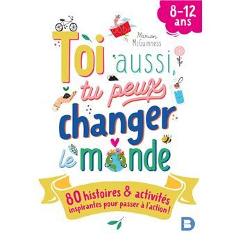 "Toi aussi tu peux changer le monde", un livre destiné aux 8-12 ans (ed. Deboeck supérieur) (DE BOECK SUPERIEUR)