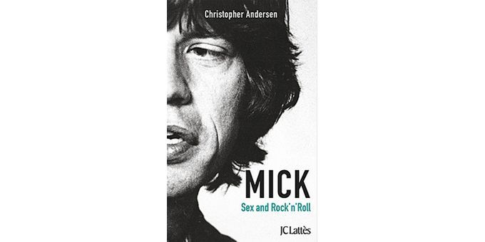 &quot;Mick, Sex And Rock And Roll&quot; de Christopher Andersen
 (JC Lattès)