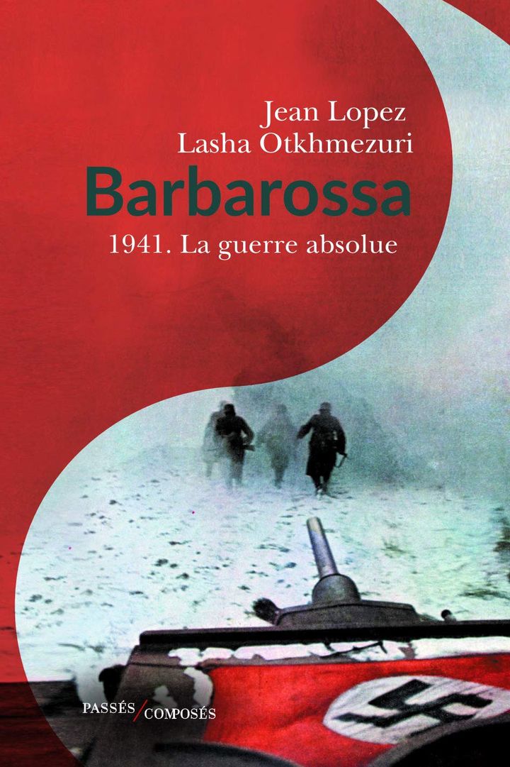 L'ouvrage "Barbarossa, 1941 : la guerre absolue" des historiens&nbsp;Jean Lopez et Lasha Otkhmezuri. (Eitions Passés/Composés)