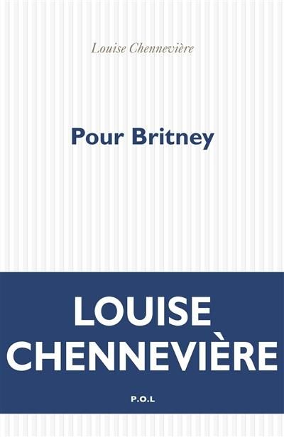 Couverture du livre "Pour Britney" de Louise Chennevière. (Editions POL)